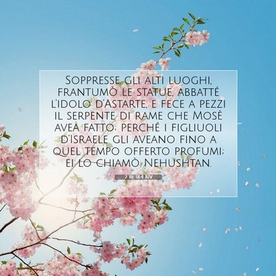 2 Re 18:4 Versetto della Bibbia Spiegato