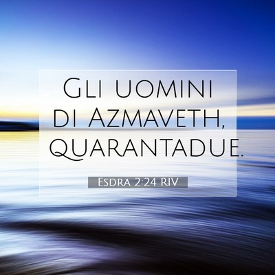 Esdra 2:24 Versetto della Bibbia Spiegato