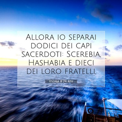 Esdra 8:24 Versetto della Bibbia Spiegato