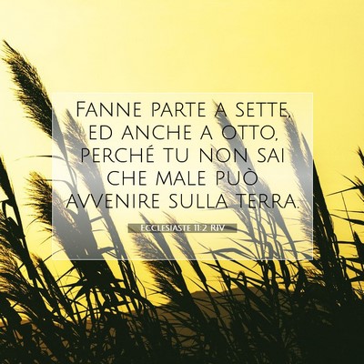 Ecclesiaste 11:2 RIV Immagine del Versetto della Bibbia