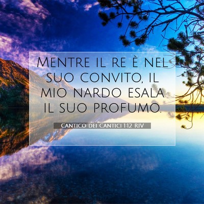Cantico dei Cantici 1:12 Versetto della Bibbia Spiegato