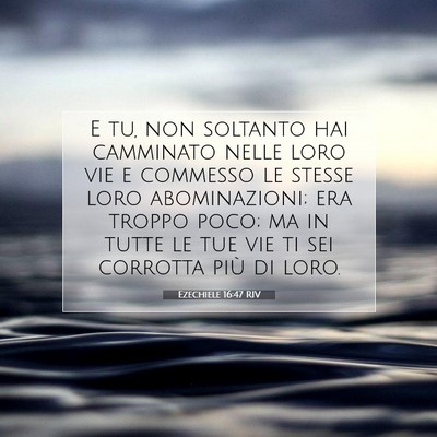 Ezechiele 16:47 RIV Immagine del Versetto della Bibbia