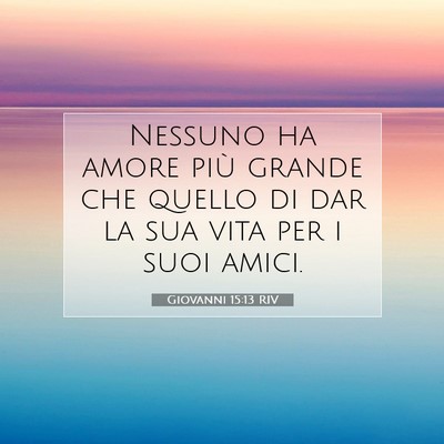 Giovanni 15:13 Versetto della Bibbia Spiegato