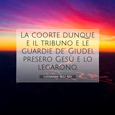 Giovanni 18:12 RIV Immagine del Versetto della Bibbia